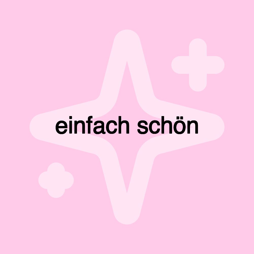 einfach schön