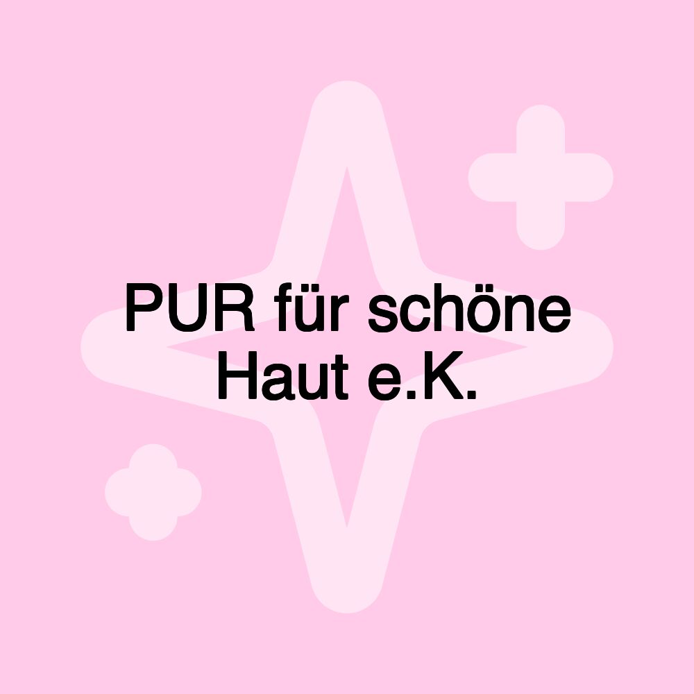 PUR für schöne Haut e.K.