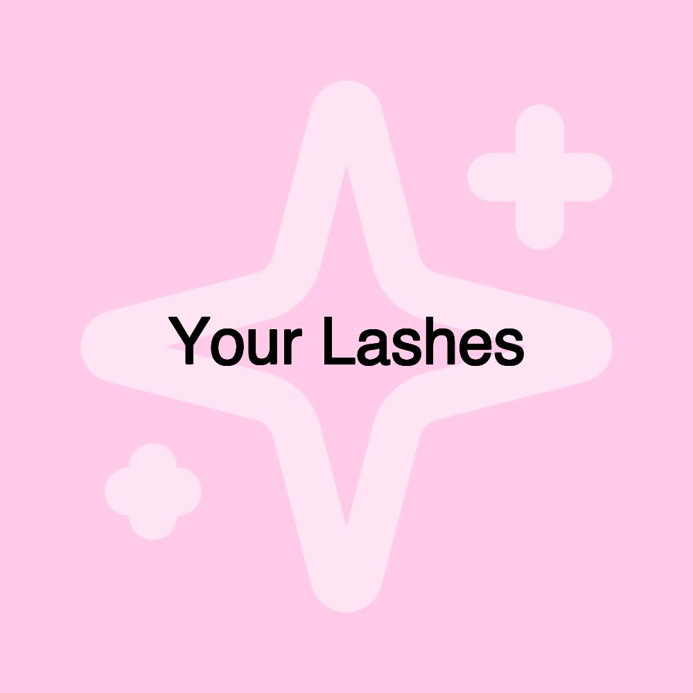 Your Lashes