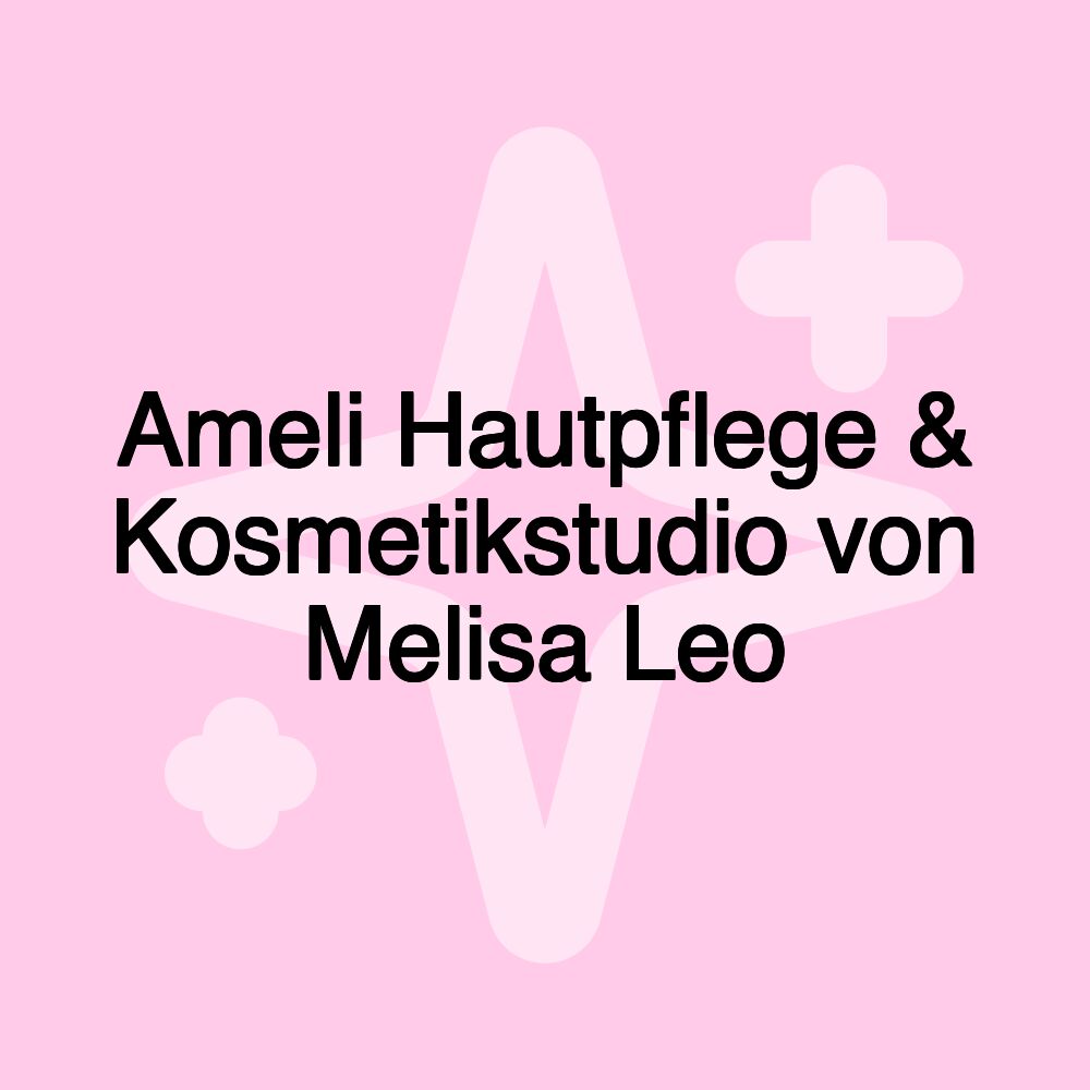 Ameli Hautpflege & Kosmetikstudio von Melisa Leo