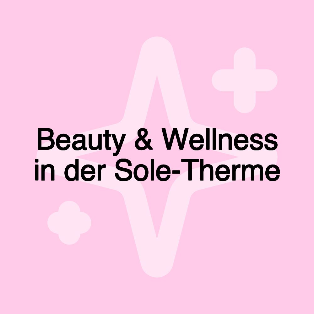 Beauty & Wellness in der Sole-Therme