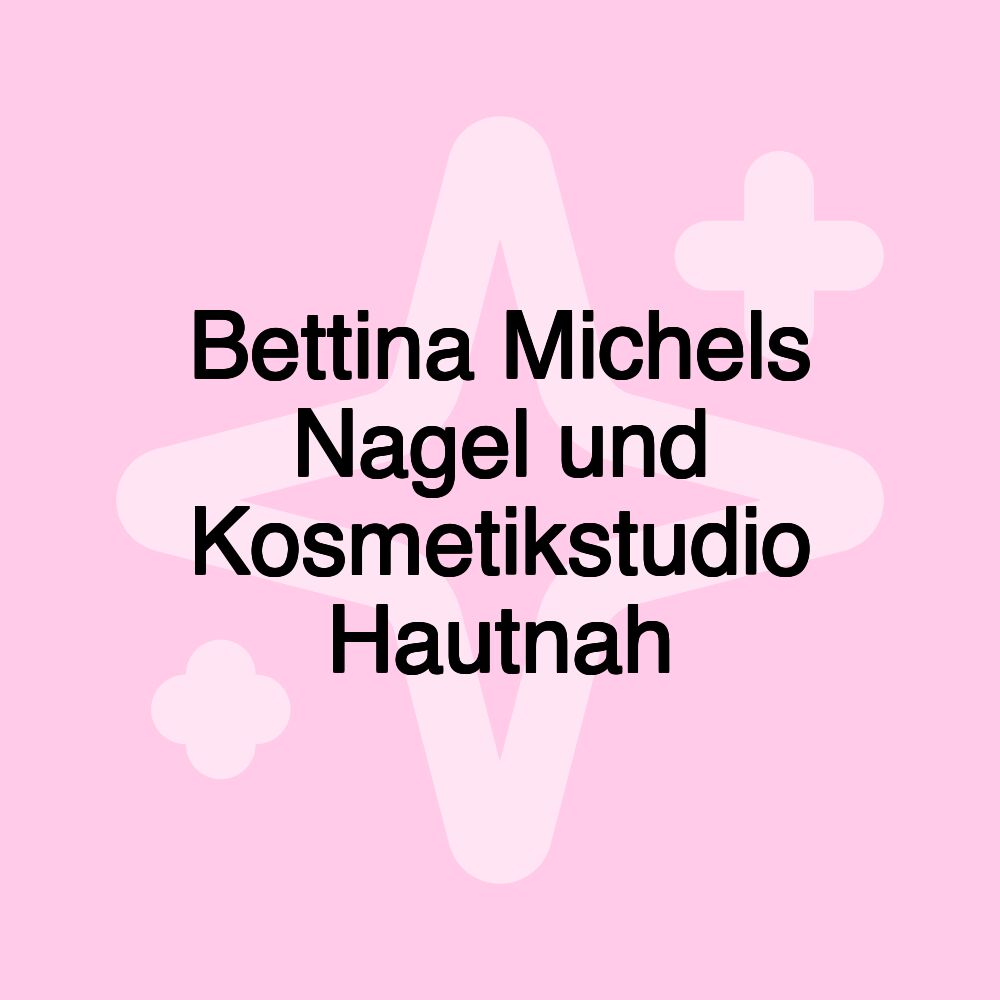 Bettina Michels Nagel und Kosmetikstudio Hautnah