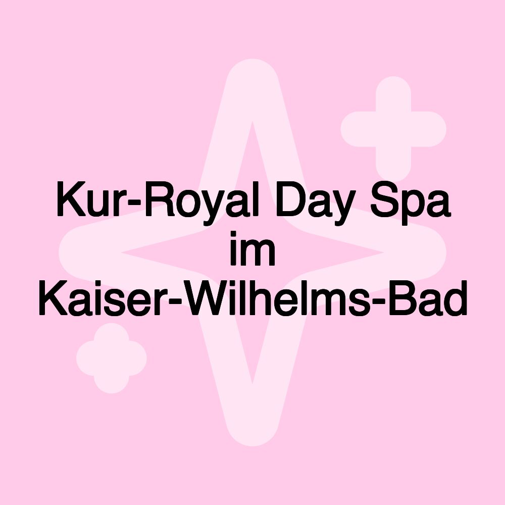 Kur-Royal Day Spa im Kaiser-Wilhelms-Bad