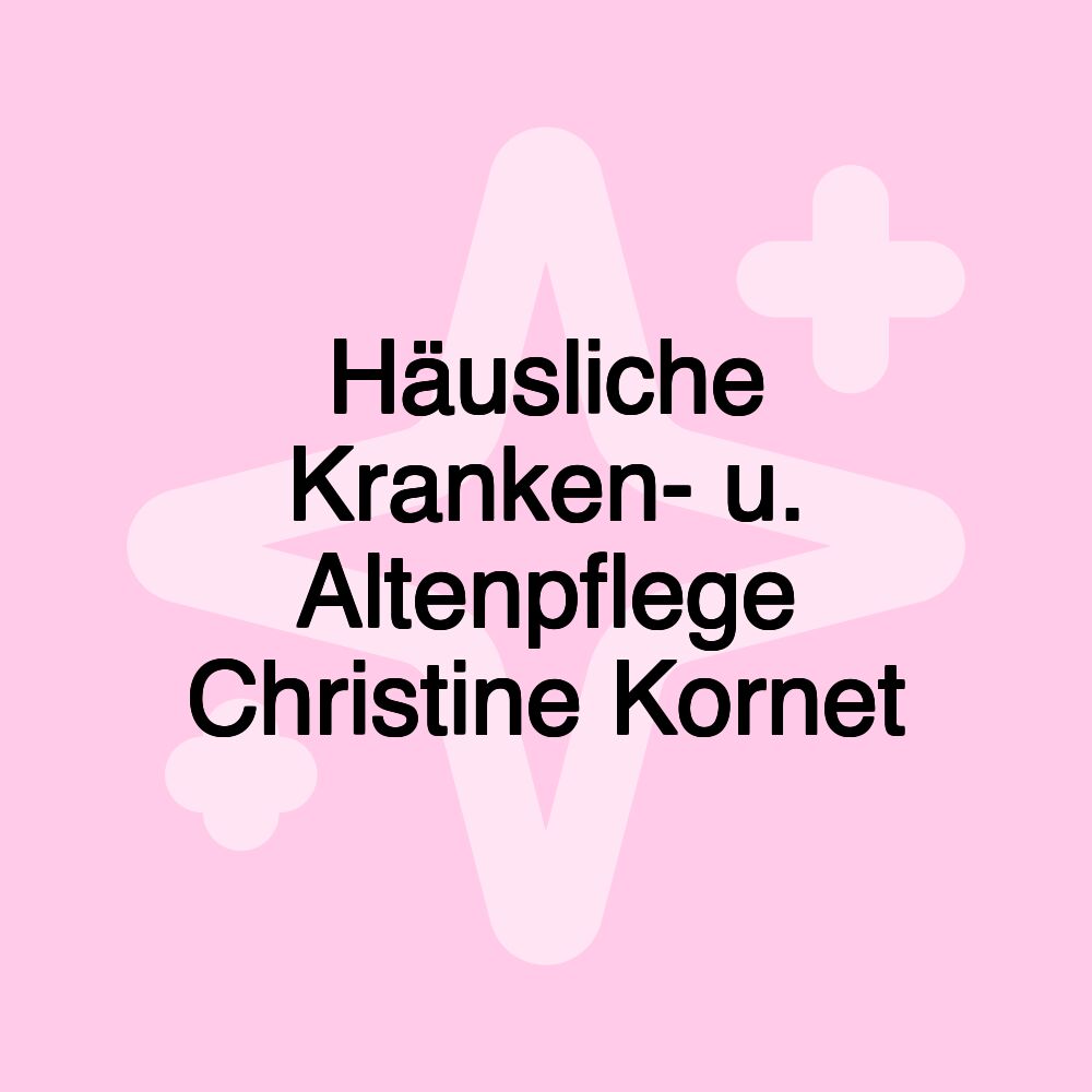 Häusliche Kranken- u. Altenpflege Christine Kornet