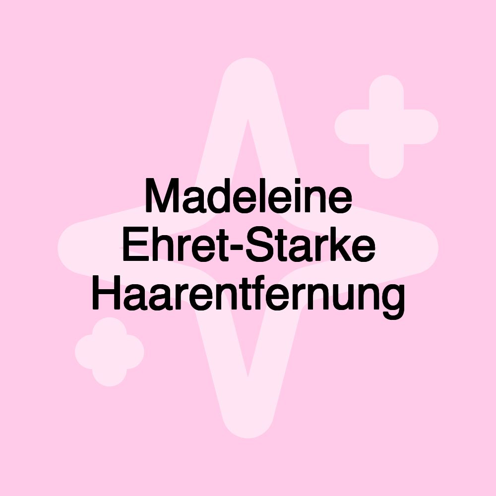 Madeleine Ehret-Starke Haarentfernung