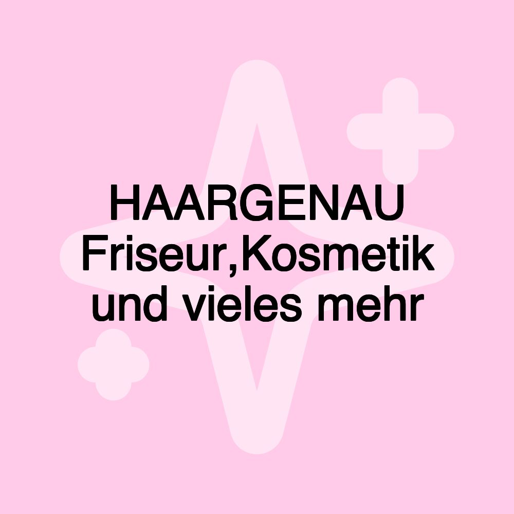 HAARGENAU Friseur,Kosmetik und vieles mehr