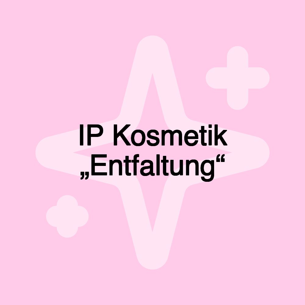 IP Kosmetik „Entfaltung“