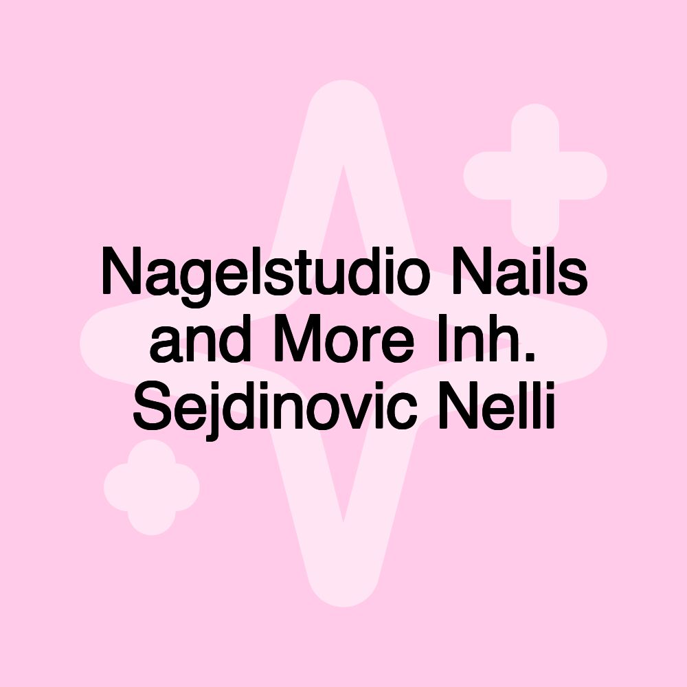 Nagelstudio Nails and More Inh. Sejdinovic Nelli