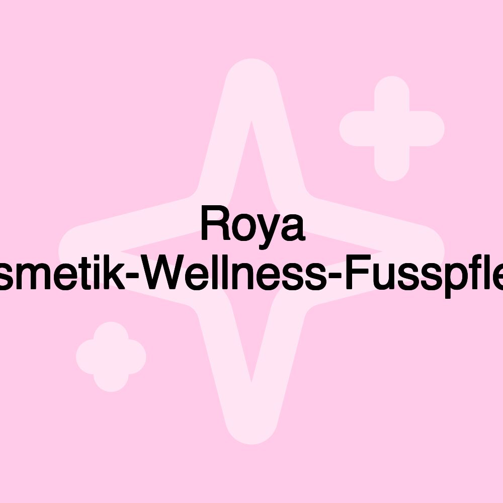 Roya Kosmetik-Wellness-Fusspflege