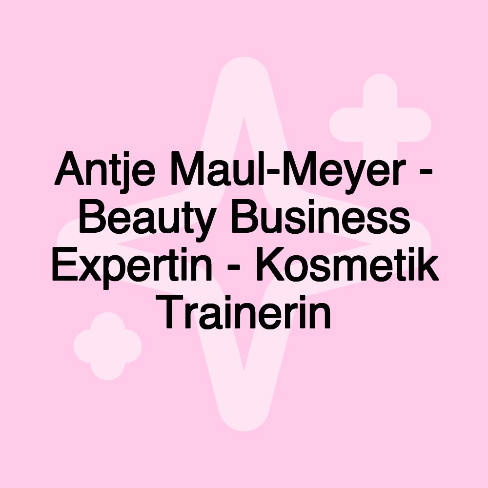 Antje Maul-Meyer - Beauty Business Expertin - Kosmetik Trainerin