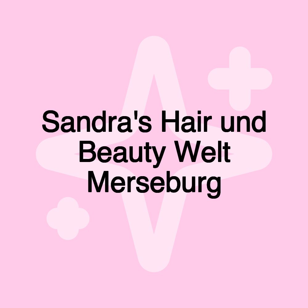 Sandra's Hair und Beauty Welt Merseburg