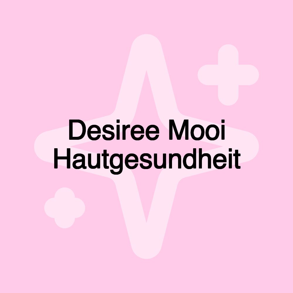 Desiree Mooi Hautgesundheit