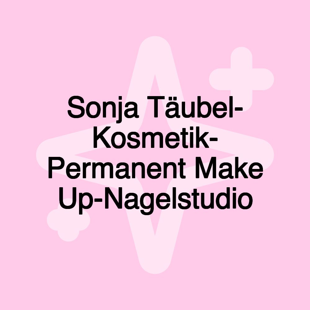 Sonja Täubel- Kosmetik- Permanent Make Up-Nagelstudio