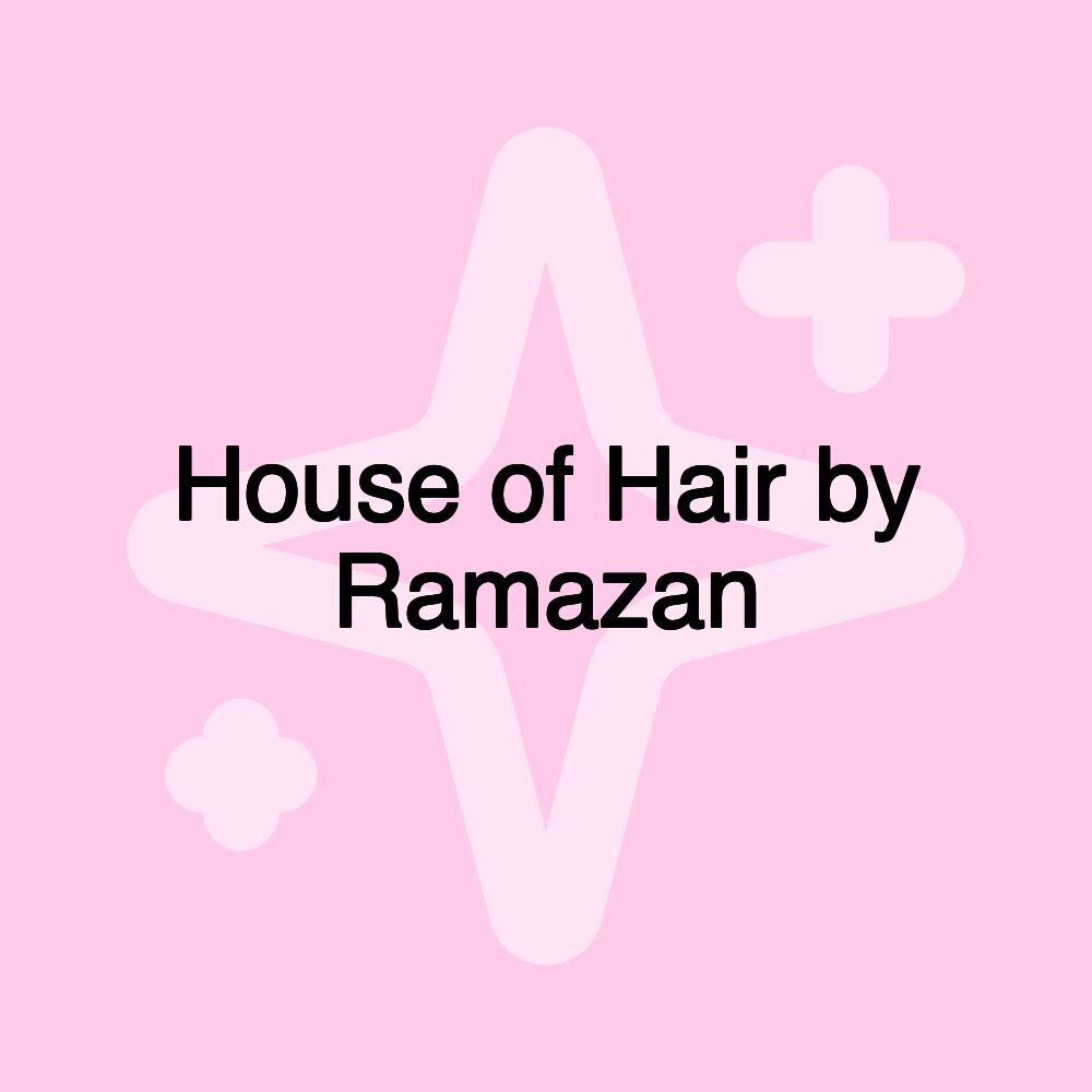 House of Hair by Ramazan