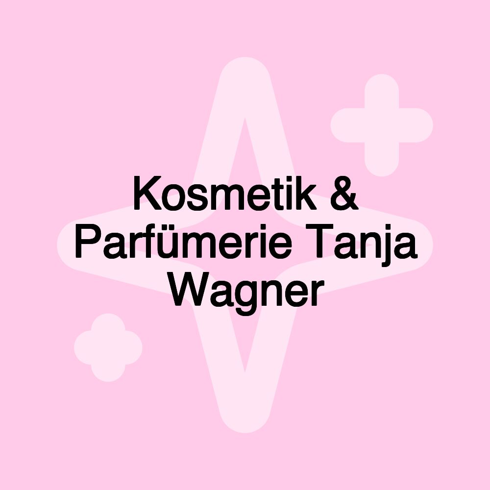 Kosmetik & Parfümerie Tanja Wagner