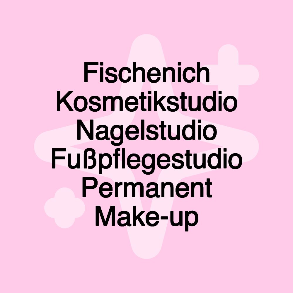 Fischenich Kosmetikstudio Nagelstudio Fußpflegestudio Permanent Make-up