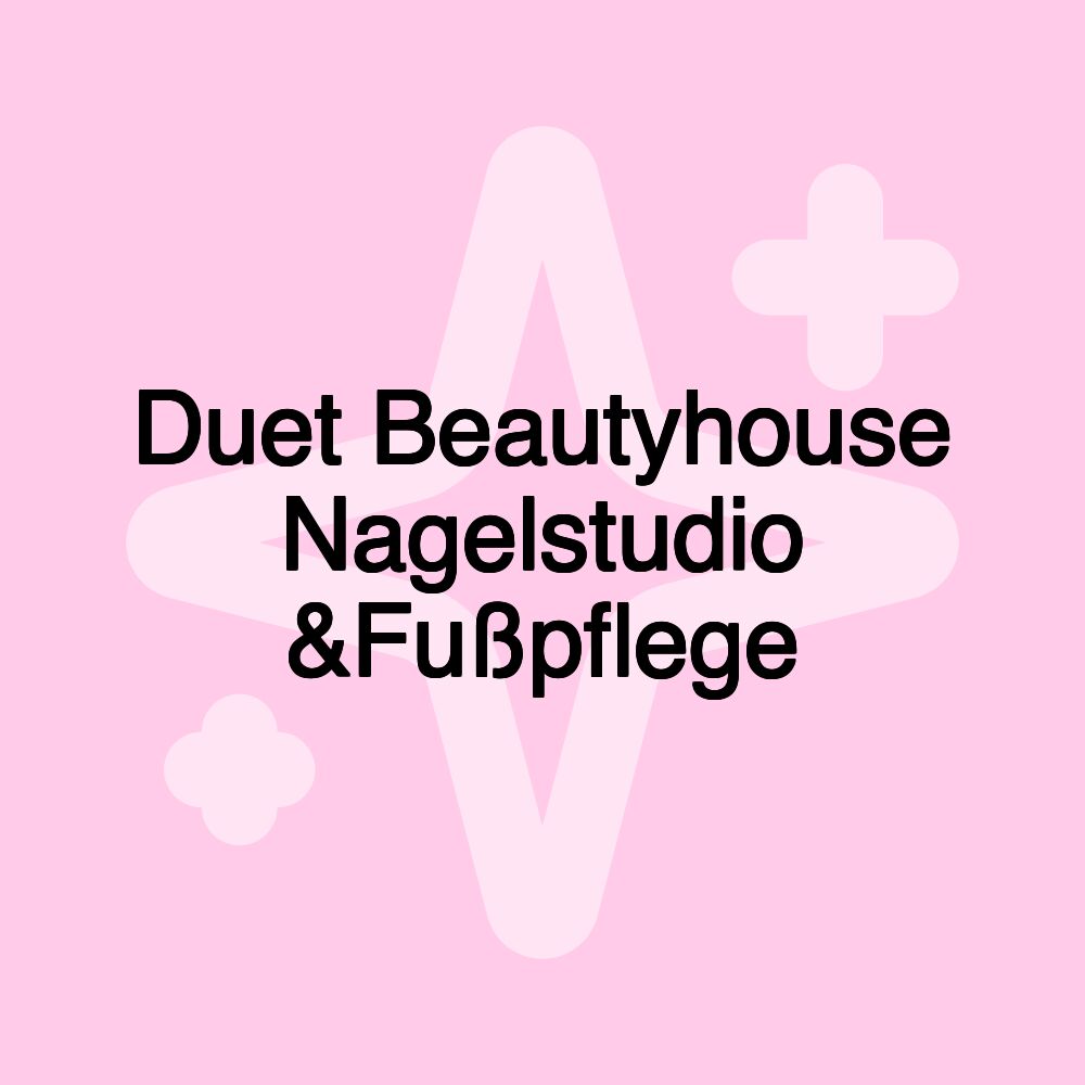 Duet Beautyhouse Nagelstudio &Fußpflege