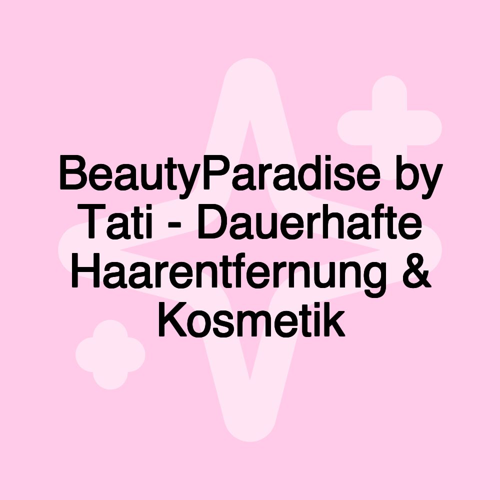 BeautyParadise by Tati - Dauerhafte Haarentfernung & Kosmetik