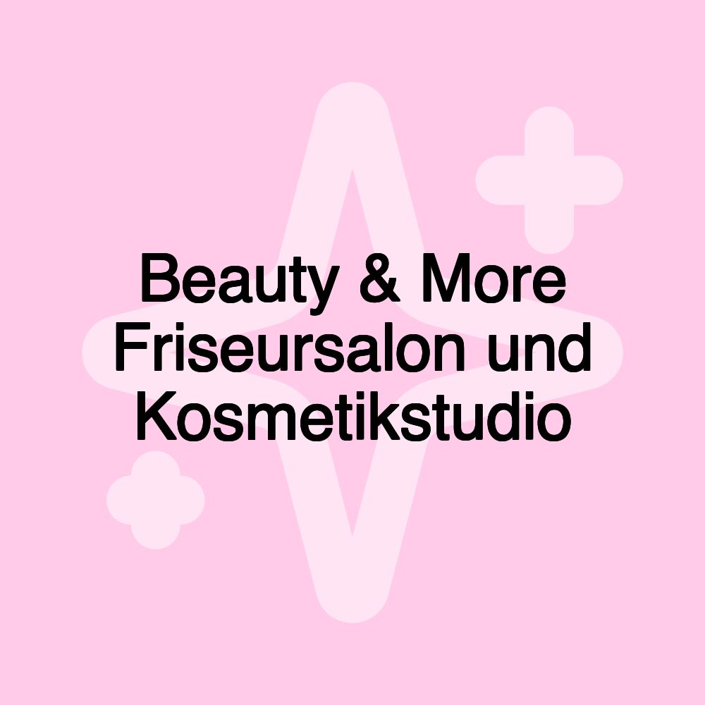 Beauty & More Friseursalon und Kosmetikstudio