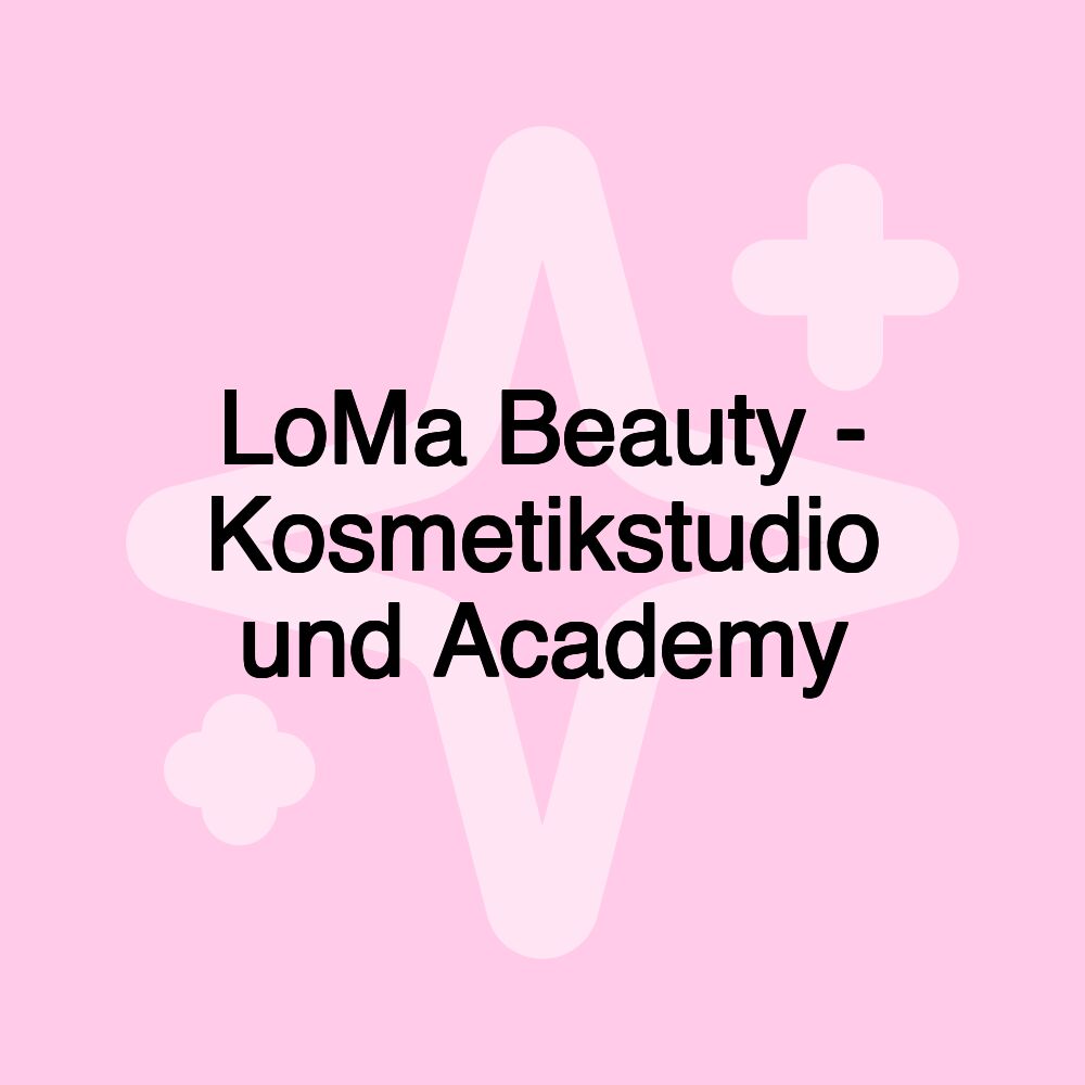 LoMa Beauty - Kosmetikstudio und Academy