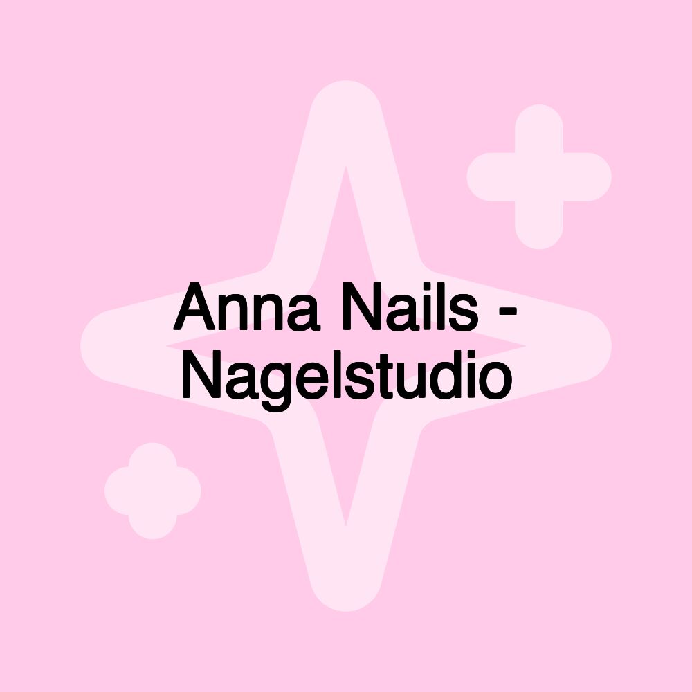 Anna Nails - Nagelstudio