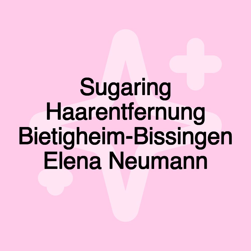 Sugaring Haarentfernung Bietigheim-Bissingen Elena Neumann