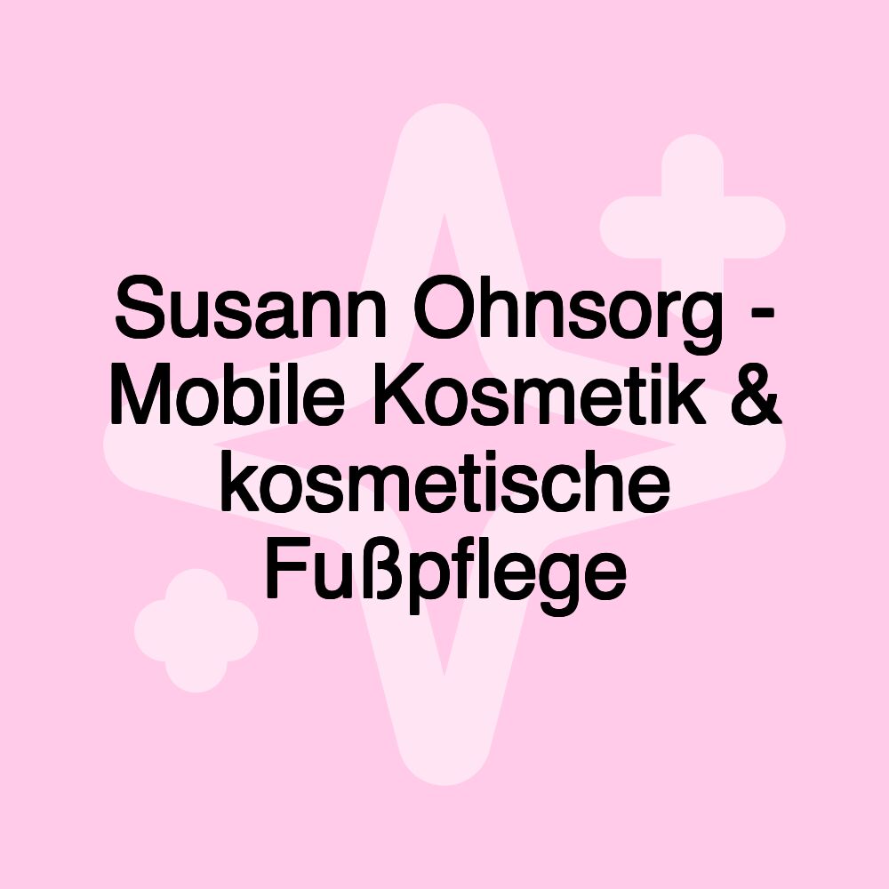 Susann Ohnsorg - Mobile Kosmetik & kosmetische Fußpflege