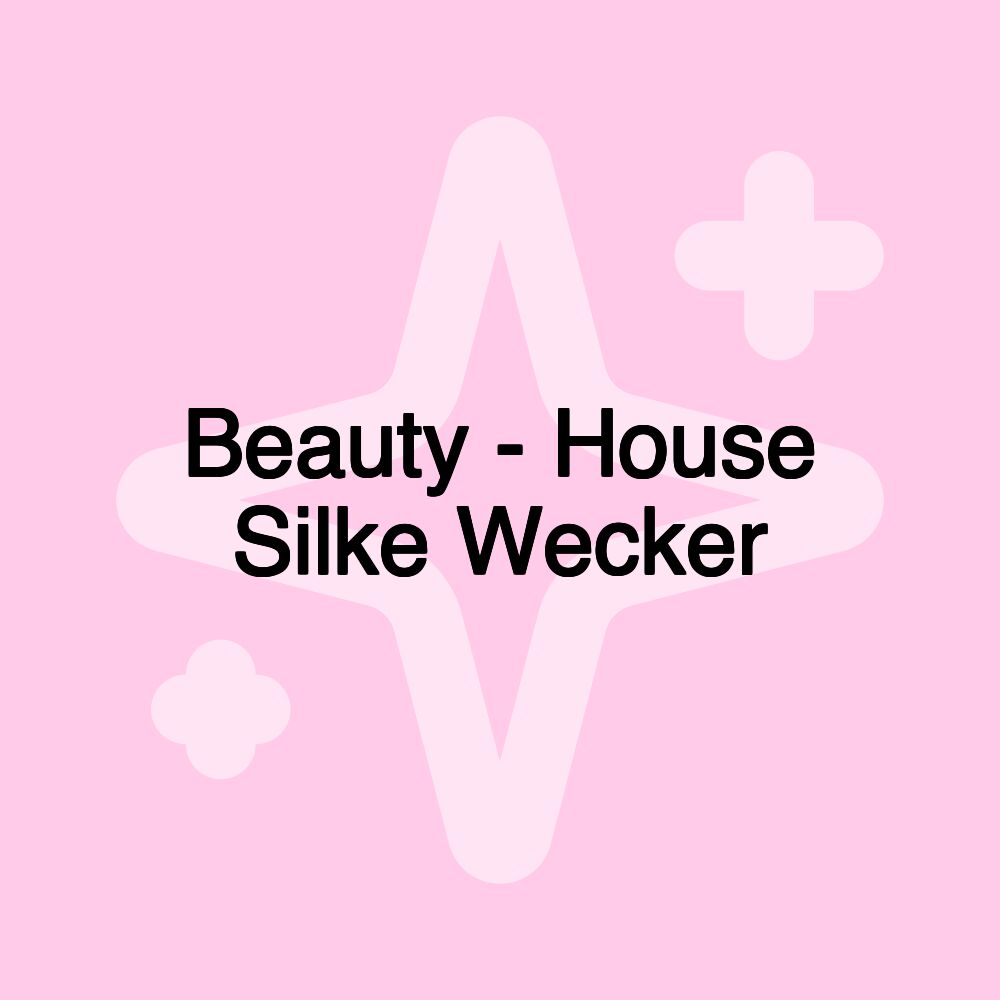 Beauty - House Silke Wecker