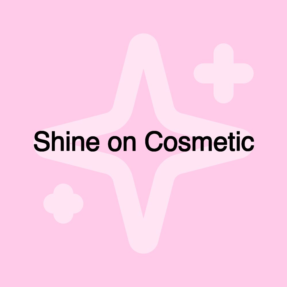 Shine on Cosmetic