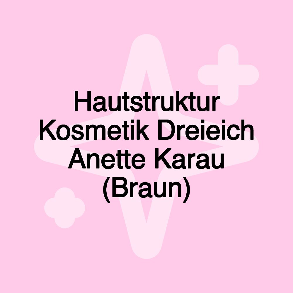 Hautstruktur Kosmetik Dreieich Anette Karau (Braun)