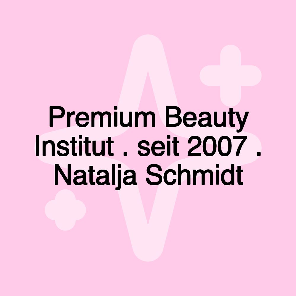 Premium Beauty Institut . seit 2007 . Natalja Schmidt