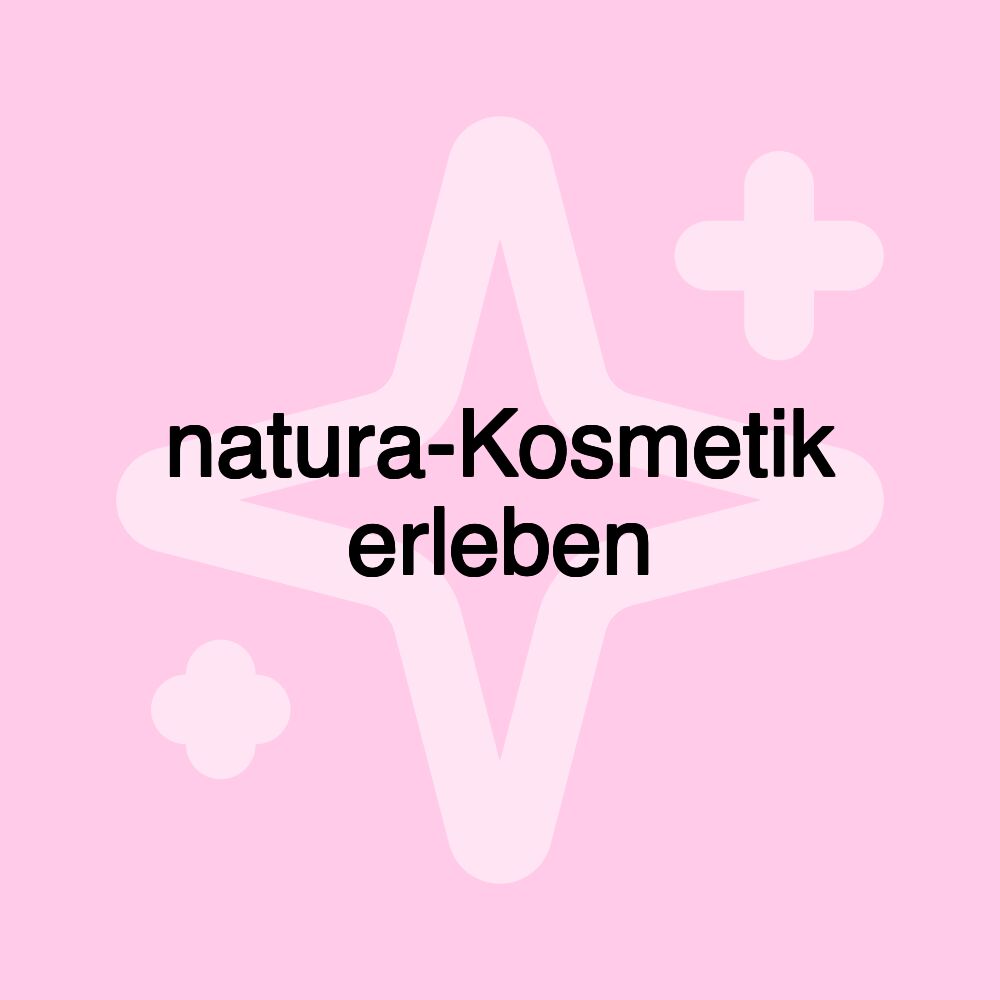 natura-Kosmetik erleben