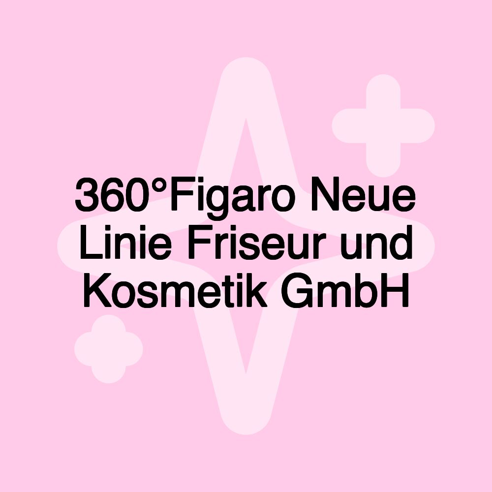 360°Figaro Neue Linie Friseur und Kosmetik GmbH