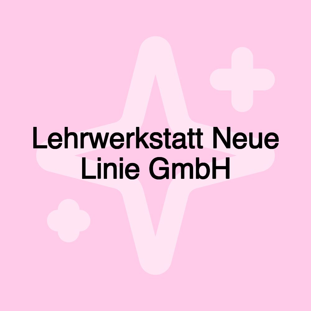 Lehrwerkstatt Neue Linie GmbH