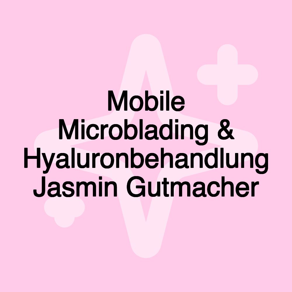 Mobile Microblading & Hyaluronbehandlung Jasmin Gutmacher