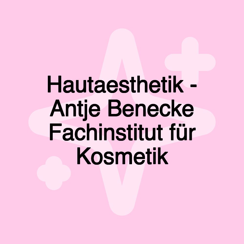 Hautaesthetik - Antje Benecke Fachinstitut für Kosmetik