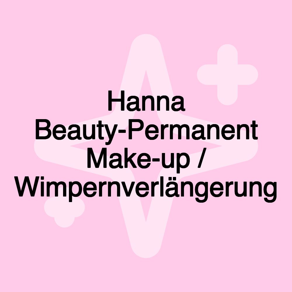 Hanna Beauty-Permanent Make-up / Wimpernverlängerung