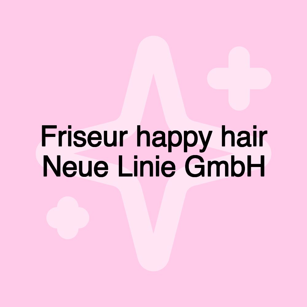 Friseur happy hair Neue Linie GmbH