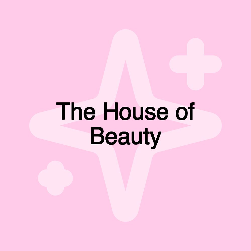 The House of Beauty