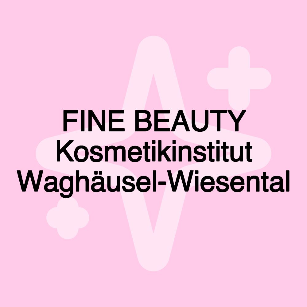 FINE BEAUTY Kosmetikinstitut Waghäusel-Wiesental