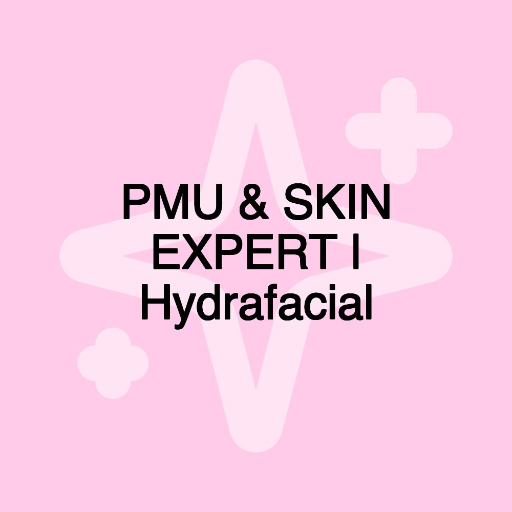 PMU & SKIN EXPERT | Hydrafacial