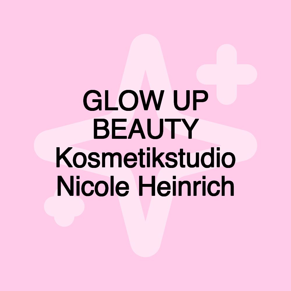 GLOW UP BEAUTY Kosmetikstudio Nicole Heinrich