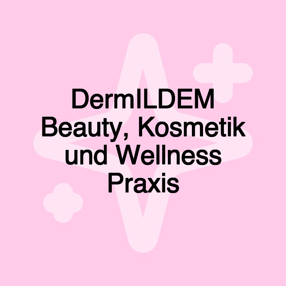 DermILDEM Beauty, Kosmetik und Wellness Praxis