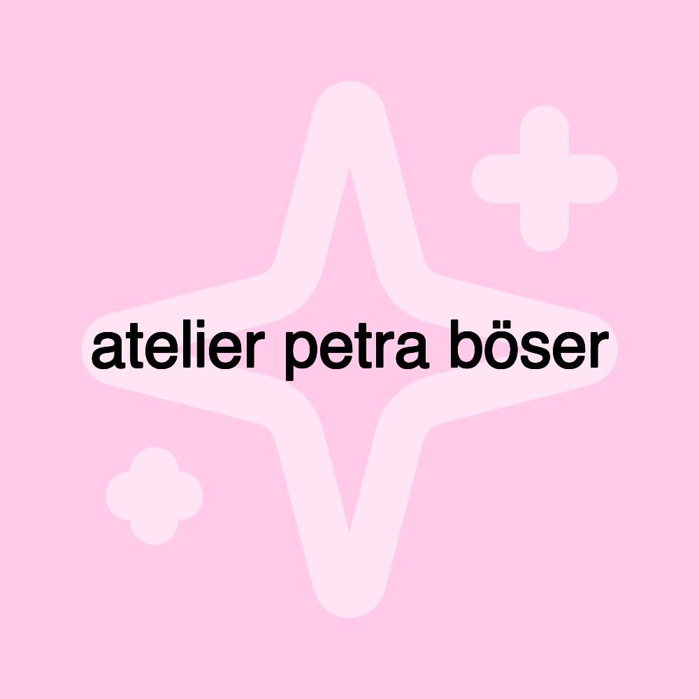 atelier petra böser