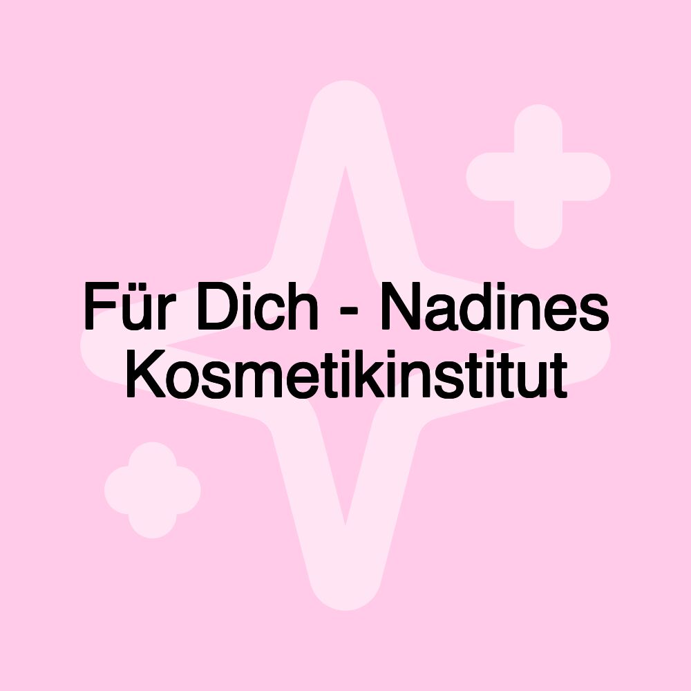 Für Dich - Nadines Kosmetikinstitut