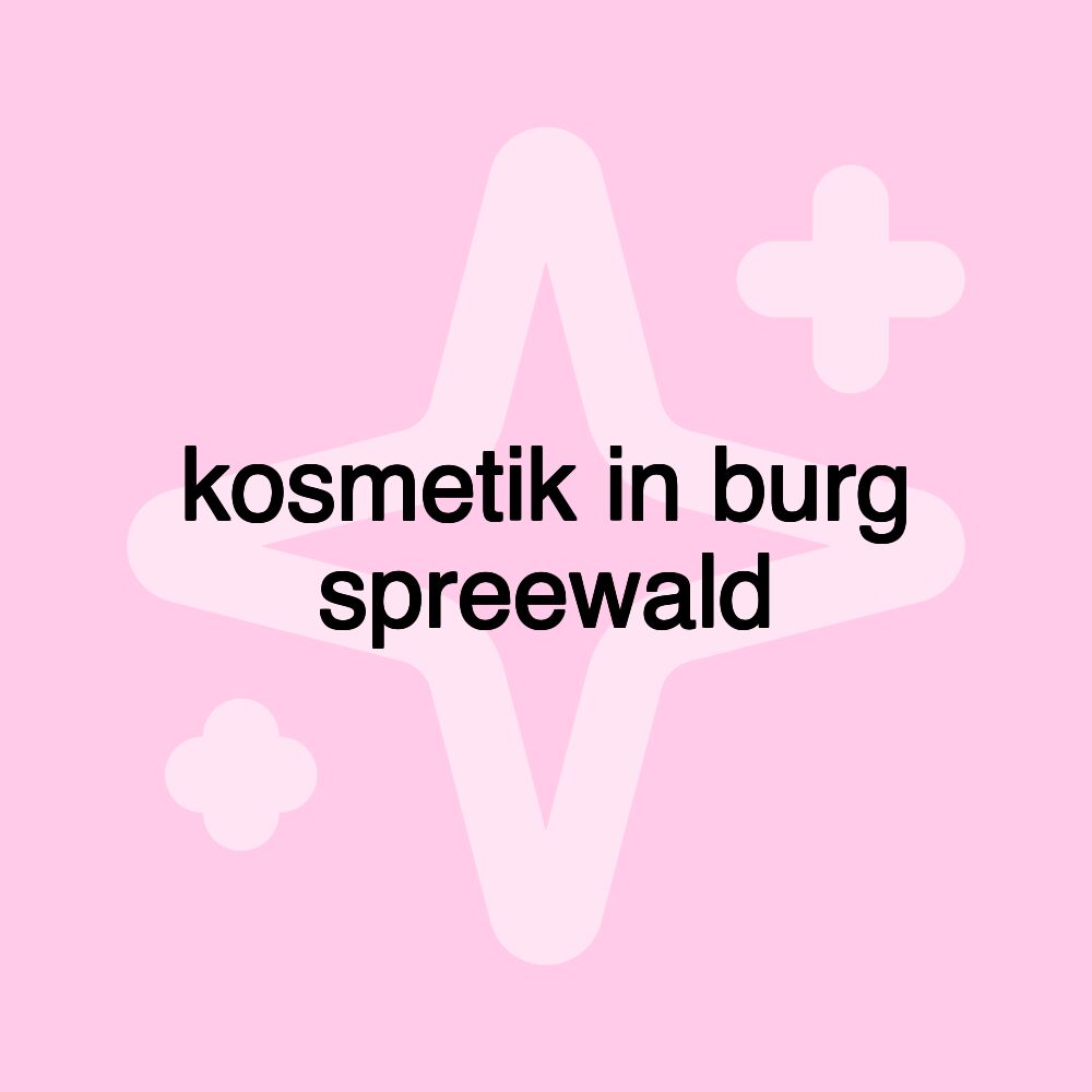 kosmetik in burg spreewald