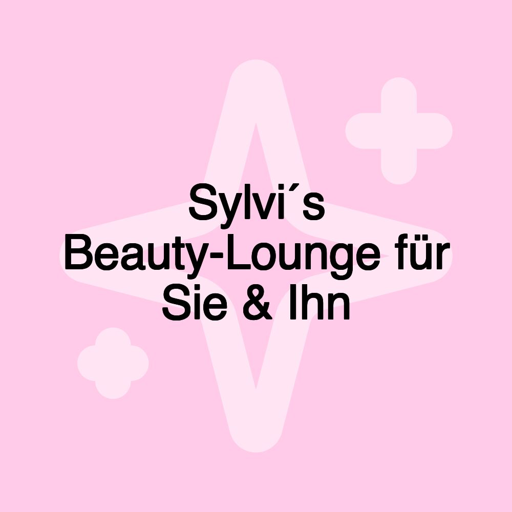 Sylvi´s Beauty-Lounge für Sie & Ihn