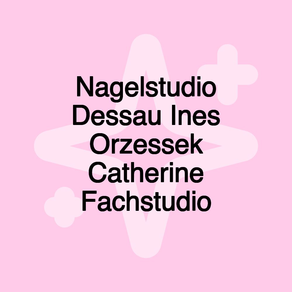 Nagelstudio Dessau Ines Orzessek Catherine Fachstudio