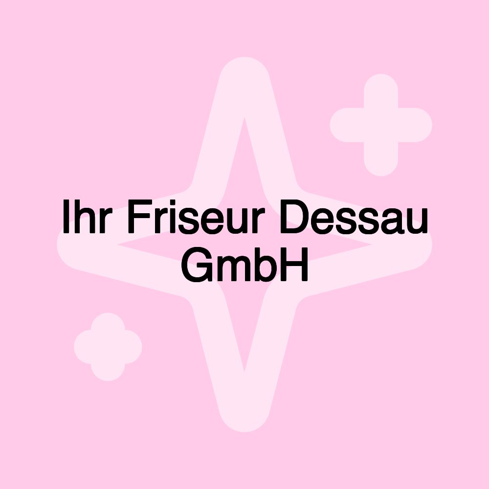 Ihr Friseur Dessau GmbH