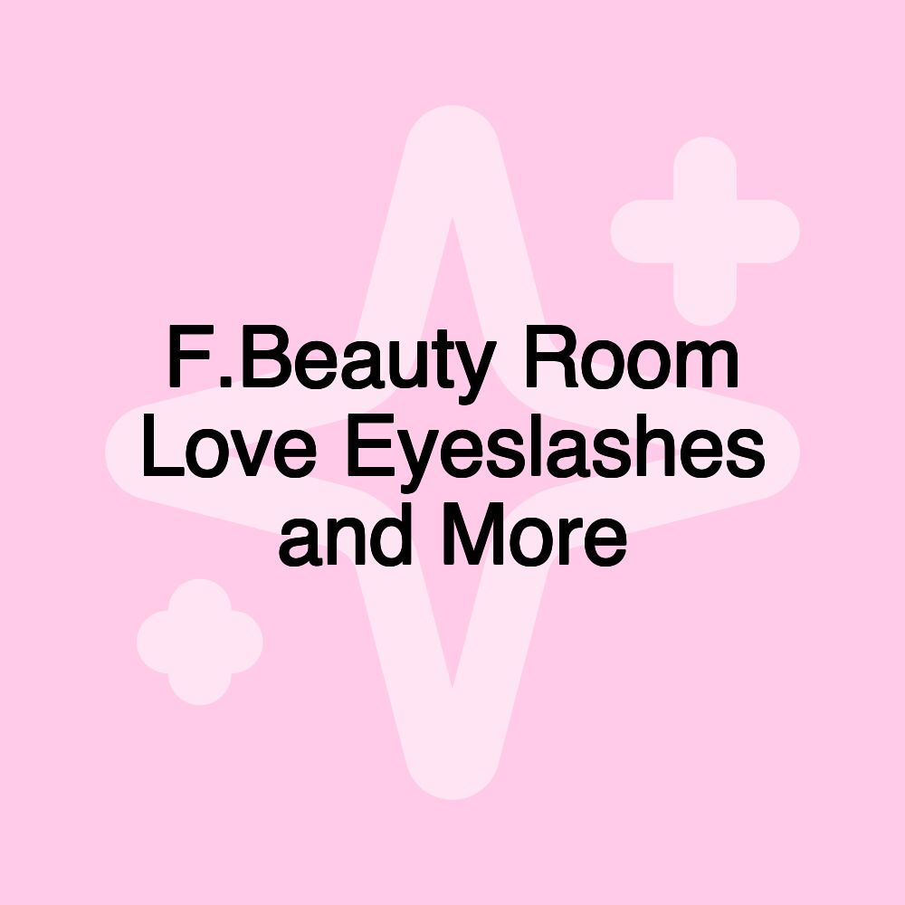 F.Beauty Room Love Eyeslashes and More